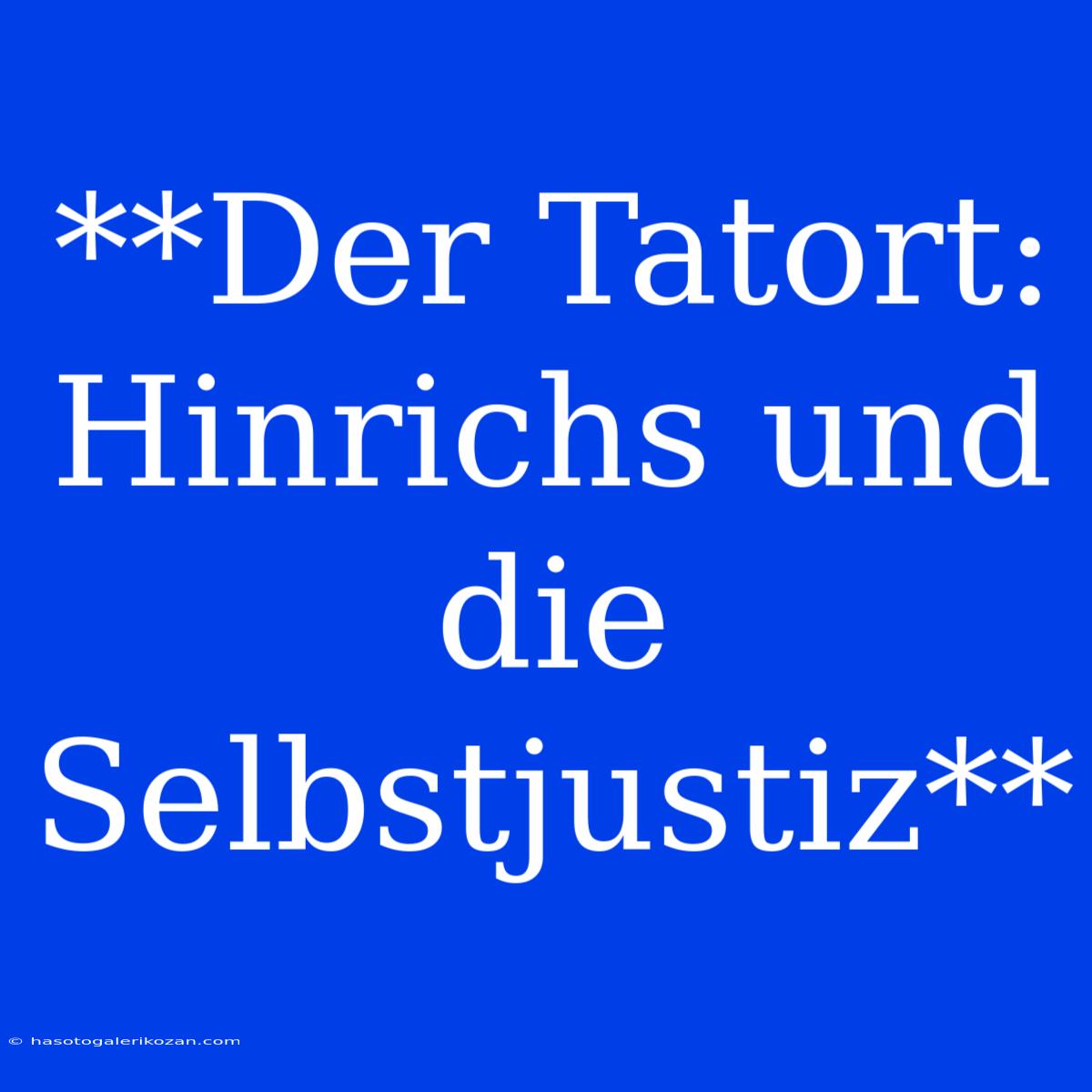 **Der Tatort: Hinrichs Und Die Selbstjustiz**