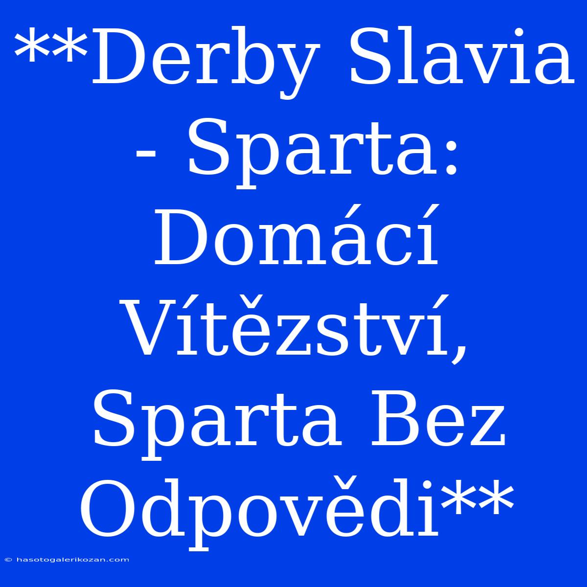 **Derby Slavia - Sparta: Domácí Vítězství, Sparta Bez Odpovědi**