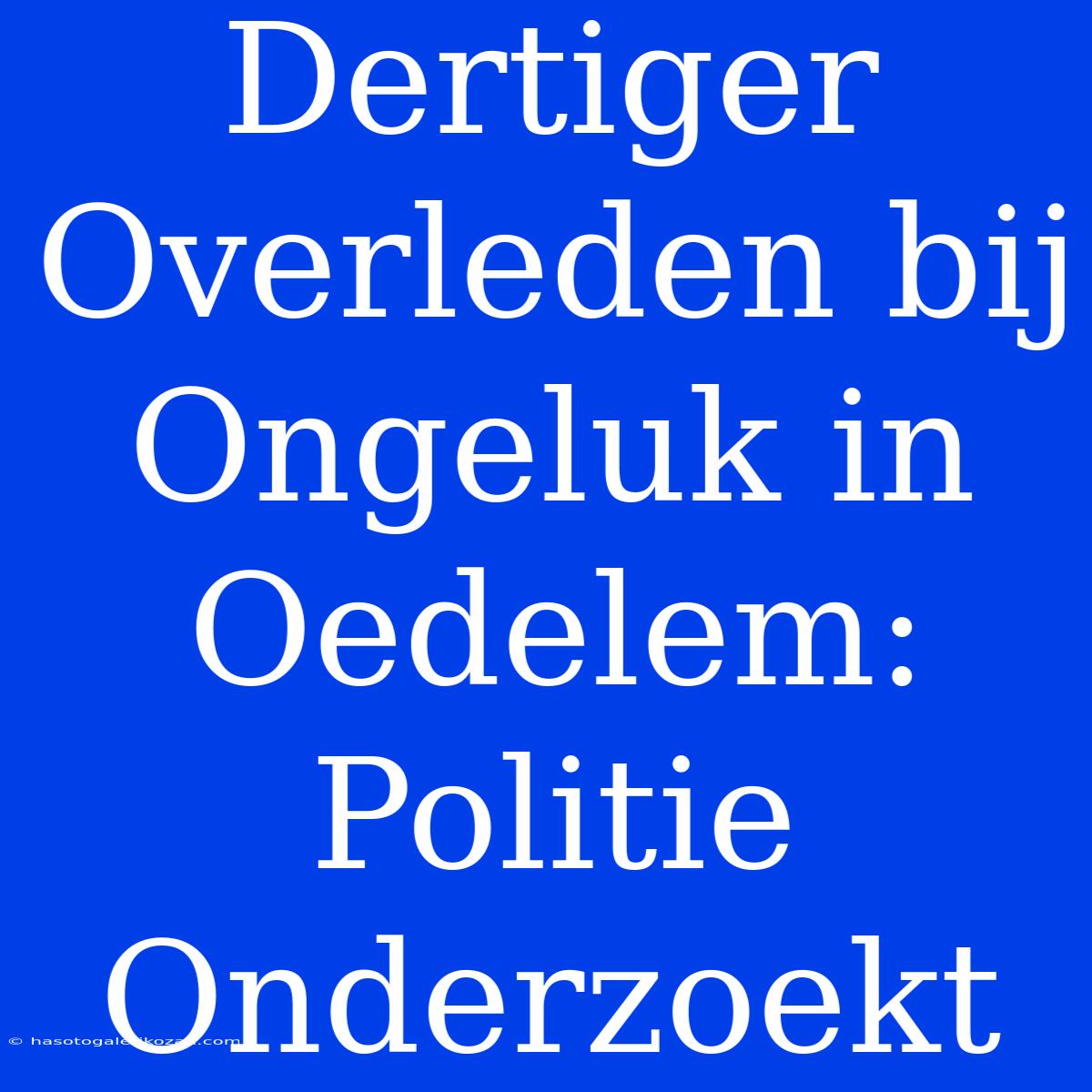 Dertiger Overleden Bij Ongeluk In Oedelem: Politie Onderzoekt