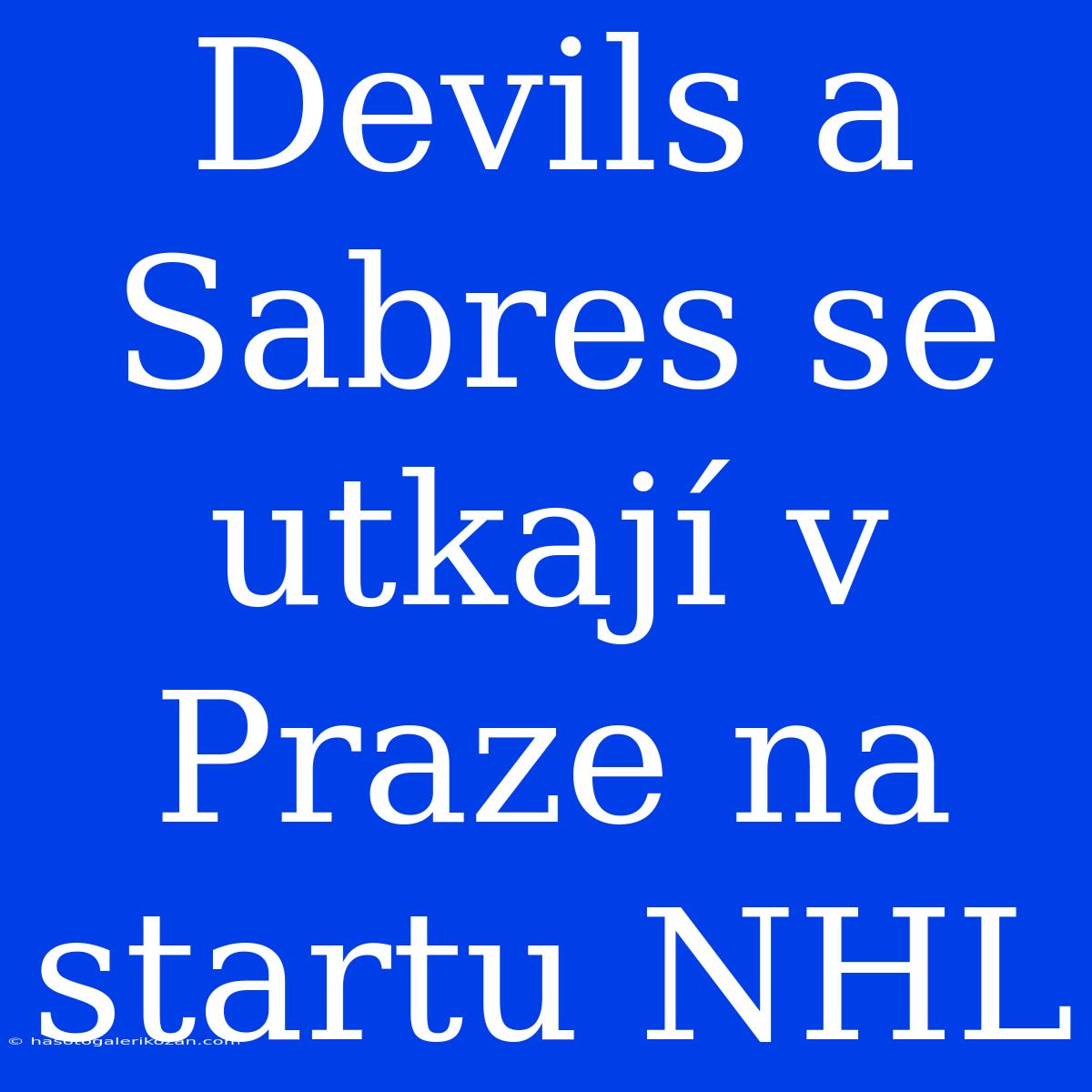 Devils A Sabres Se Utkají V Praze Na Startu NHL