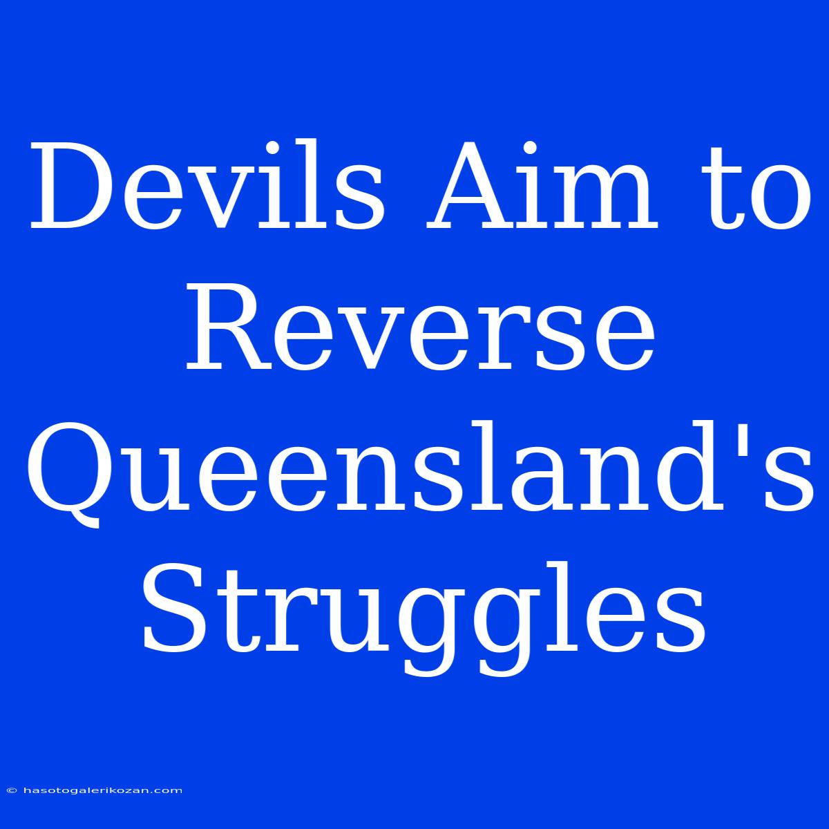 Devils Aim To Reverse Queensland's Struggles