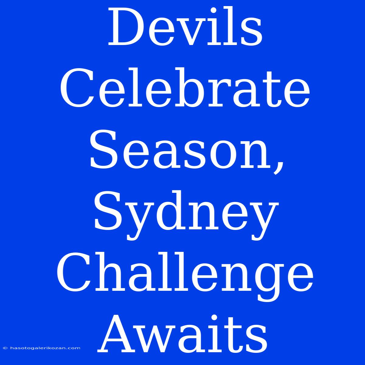 Devils Celebrate Season, Sydney Challenge Awaits