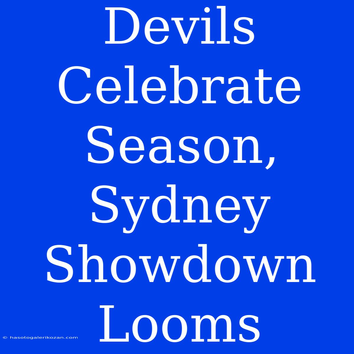 Devils Celebrate Season, Sydney Showdown Looms