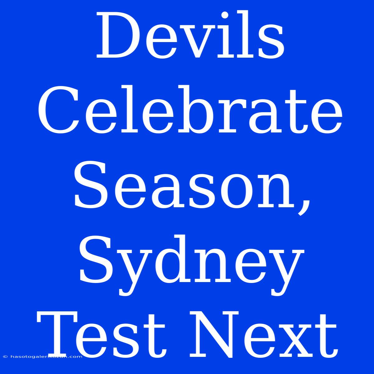 Devils Celebrate Season, Sydney Test Next