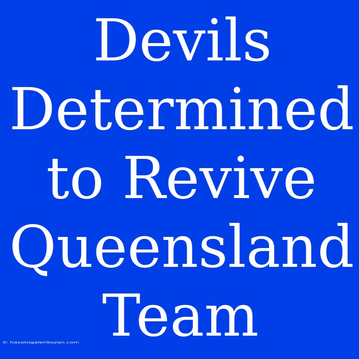 Devils Determined To Revive Queensland Team