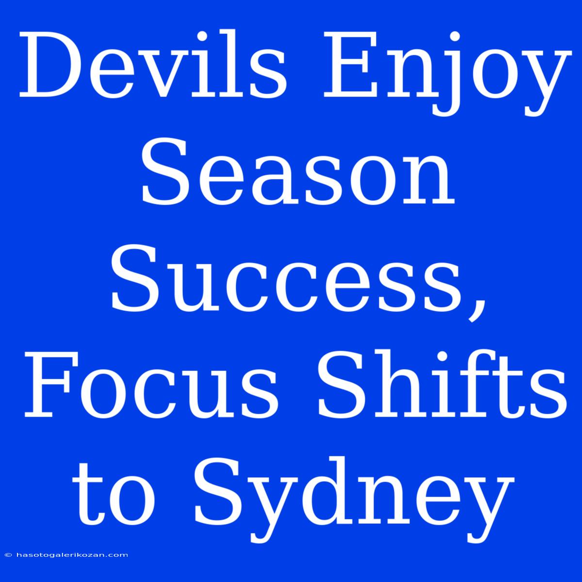 Devils Enjoy Season Success, Focus Shifts To Sydney