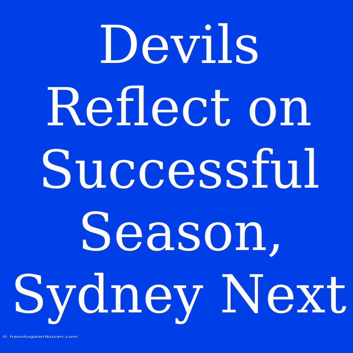 Devils Reflect On Successful Season, Sydney Next 