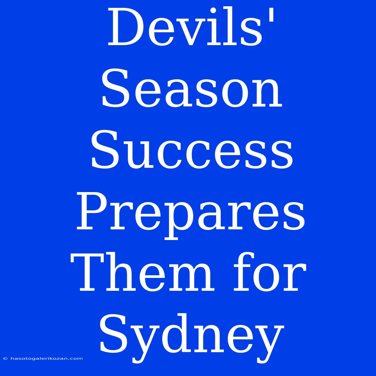 Devils' Season Success Prepares Them For Sydney