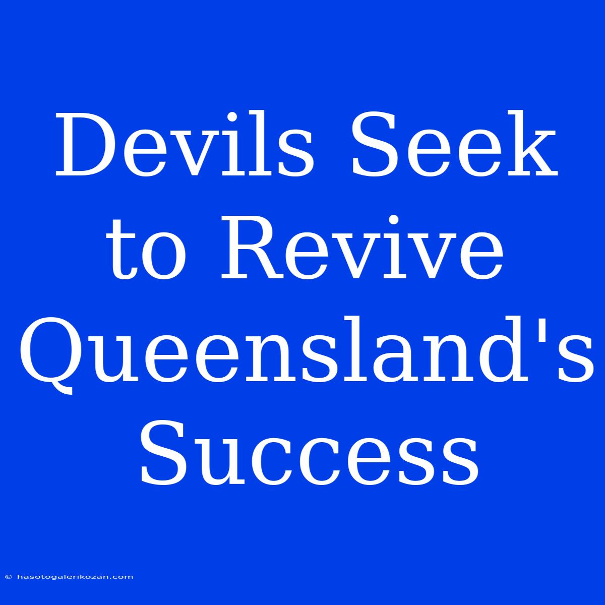 Devils Seek To Revive Queensland's Success