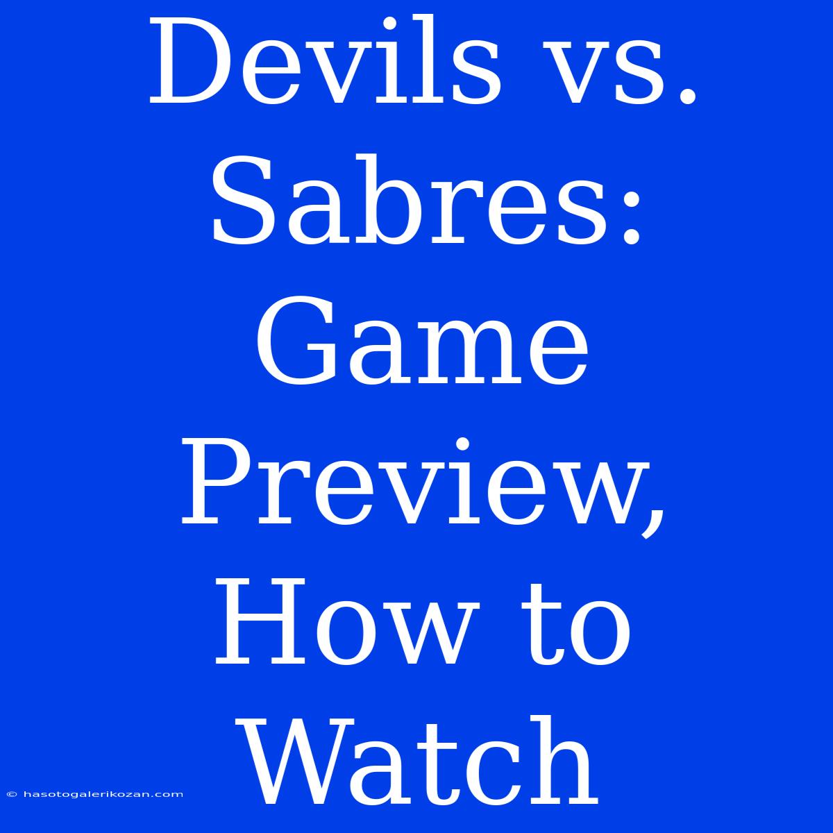 Devils Vs. Sabres: Game Preview, How To Watch