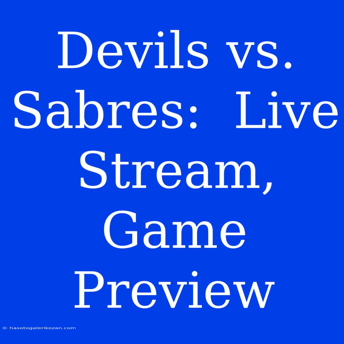 Devils Vs. Sabres:  Live Stream, Game Preview