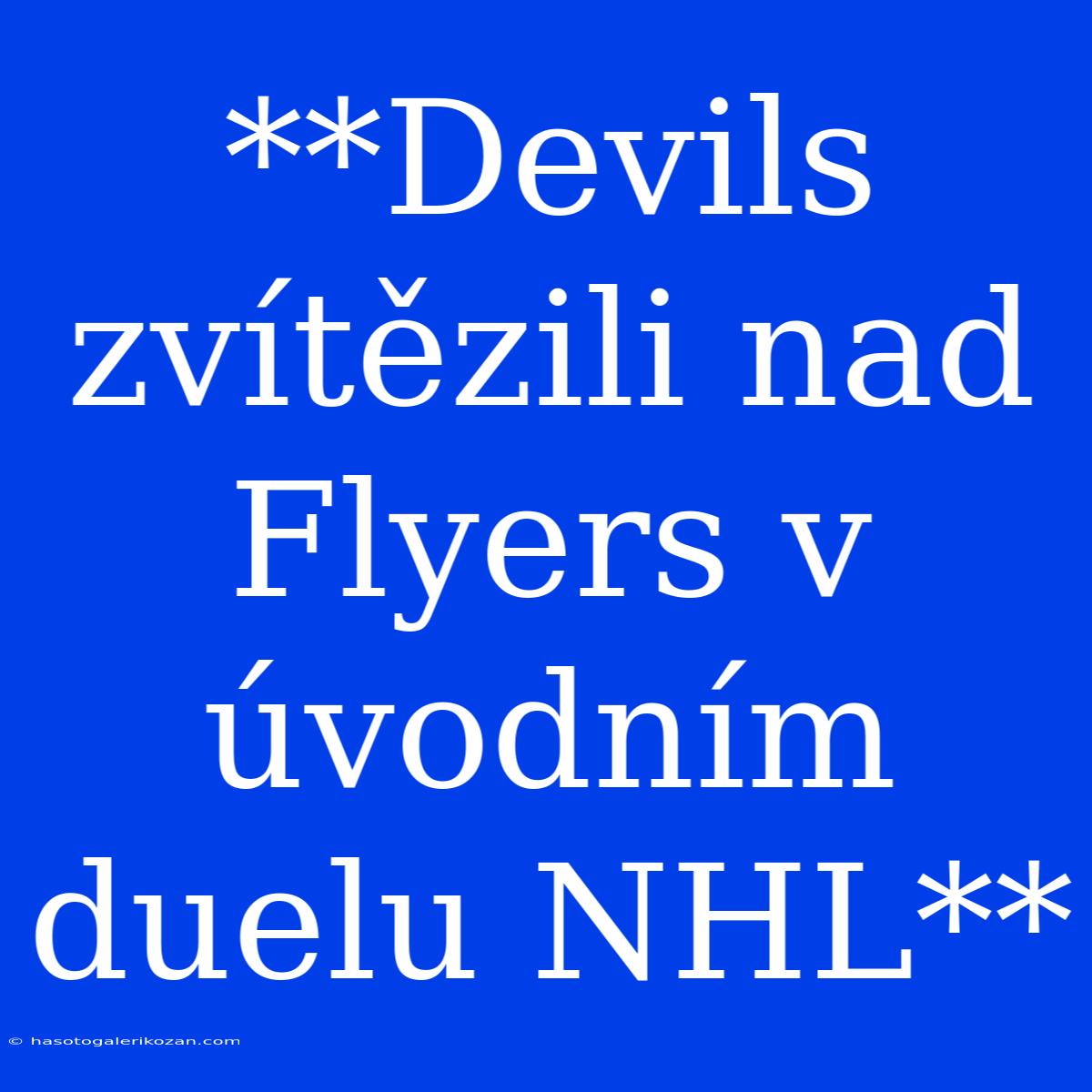 **Devils Zvítězili Nad Flyers V Úvodním Duelu NHL**