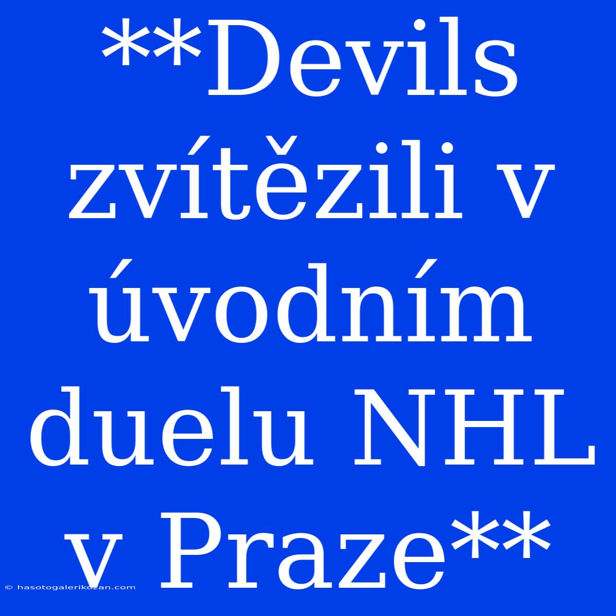 **Devils Zvítězili V Úvodním Duelu NHL V Praze**