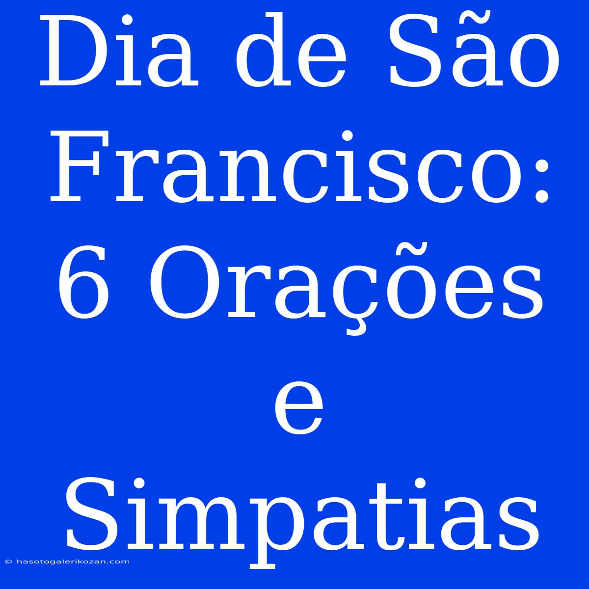 Dia De São Francisco: 6 Orações E Simpatias 