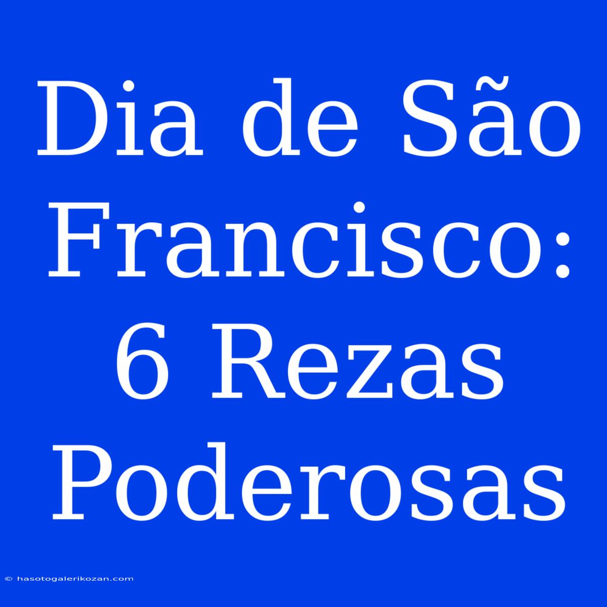 Dia De São Francisco: 6 Rezas Poderosas