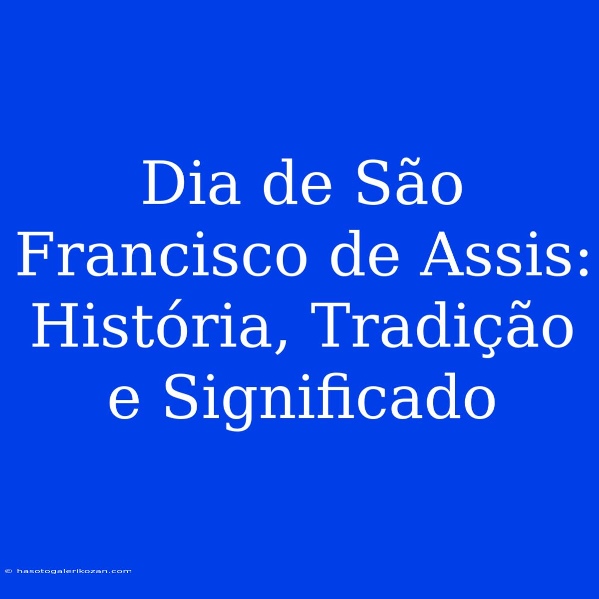 Dia De São Francisco De Assis: História, Tradição E Significado