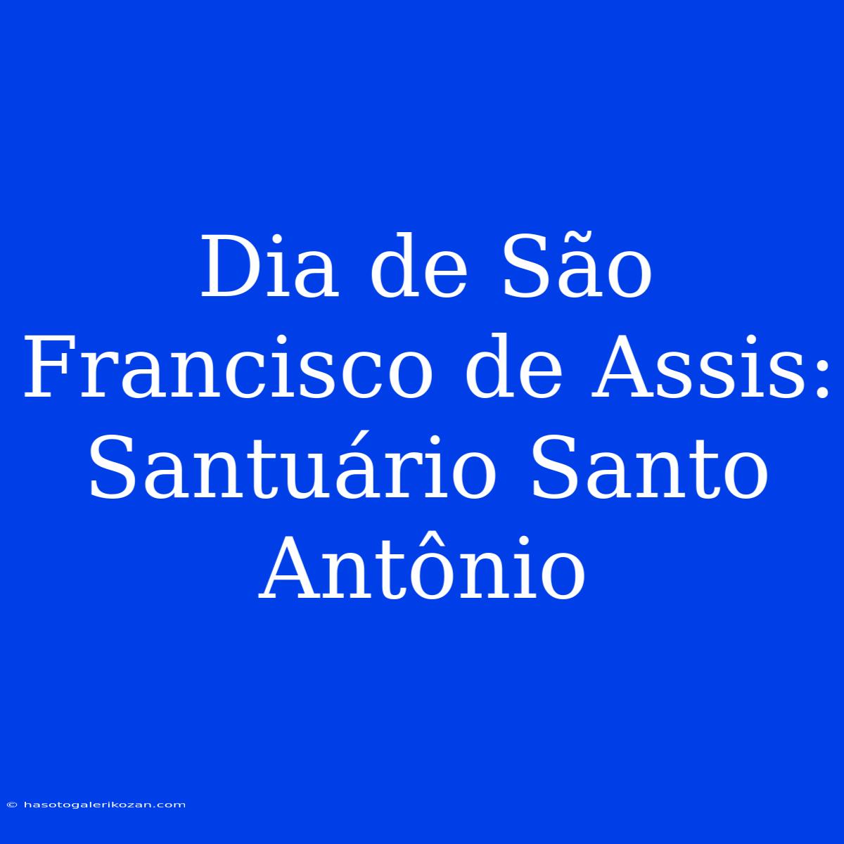 Dia De São Francisco De Assis: Santuário Santo Antônio