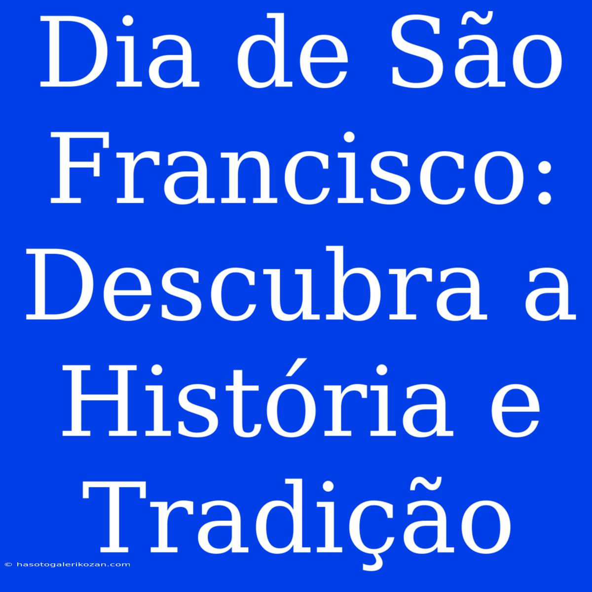 Dia De São Francisco: Descubra A História E Tradição