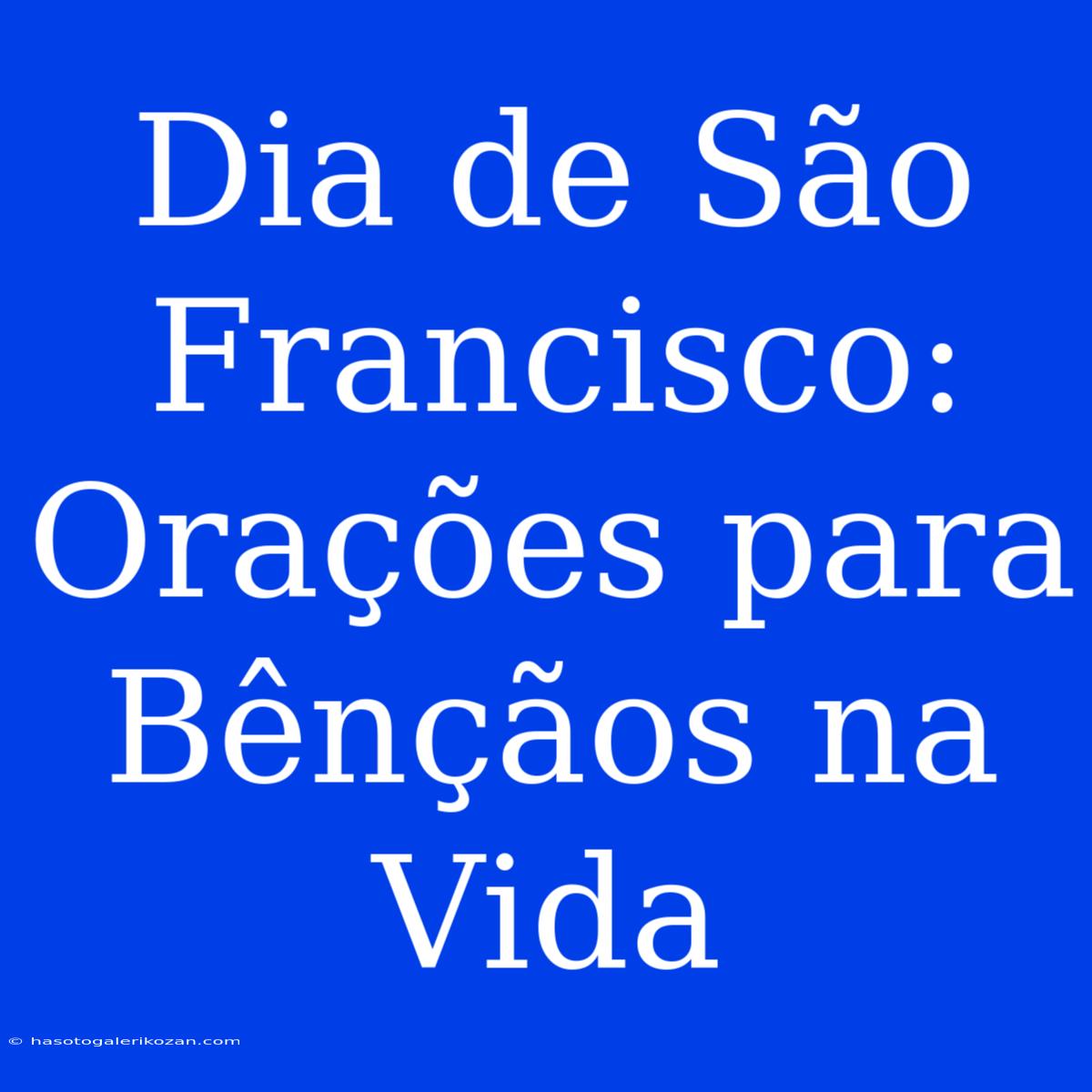 Dia De São Francisco: Orações Para Bênçãos Na Vida