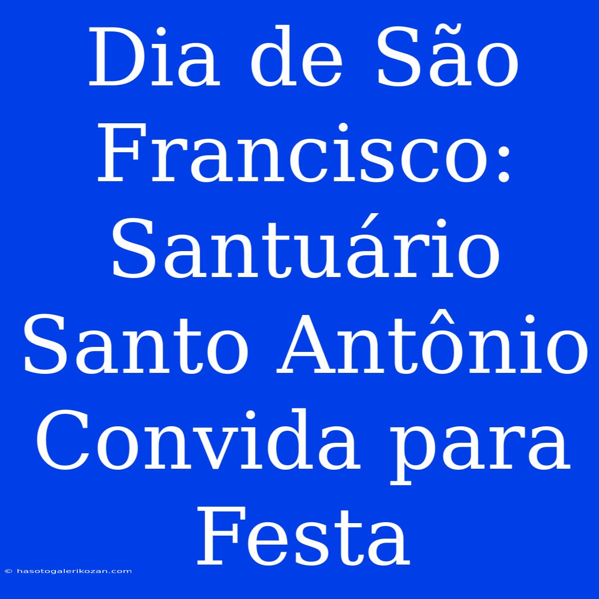 Dia De São Francisco: Santuário Santo Antônio Convida Para Festa