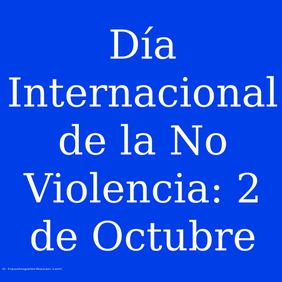 Día Internacional De La No Violencia: 2 De Octubre