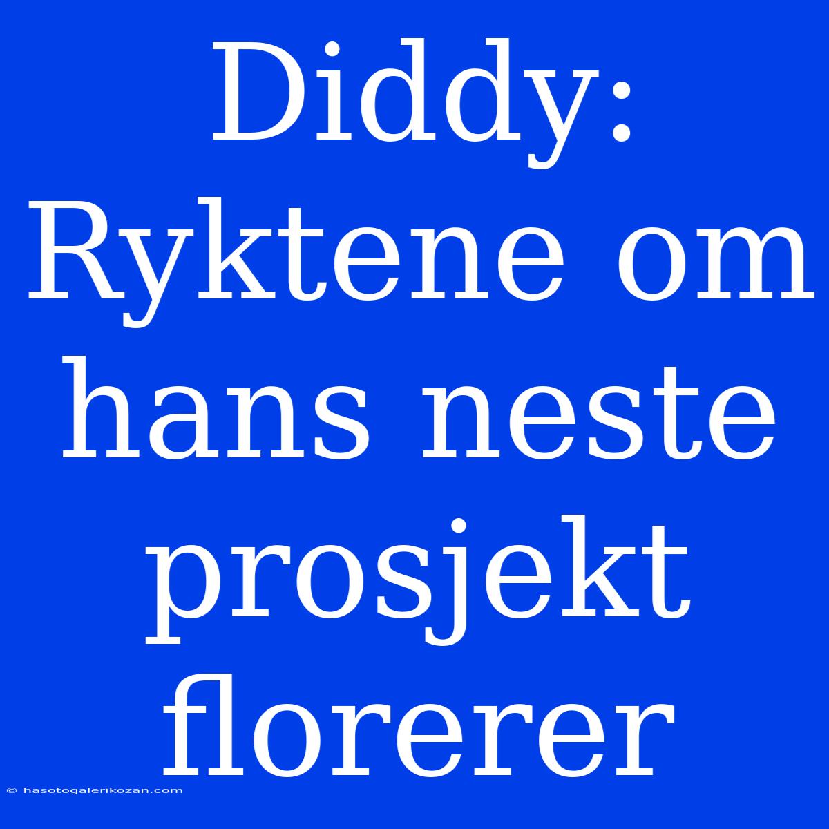 Diddy: Ryktene Om Hans Neste Prosjekt Florerer