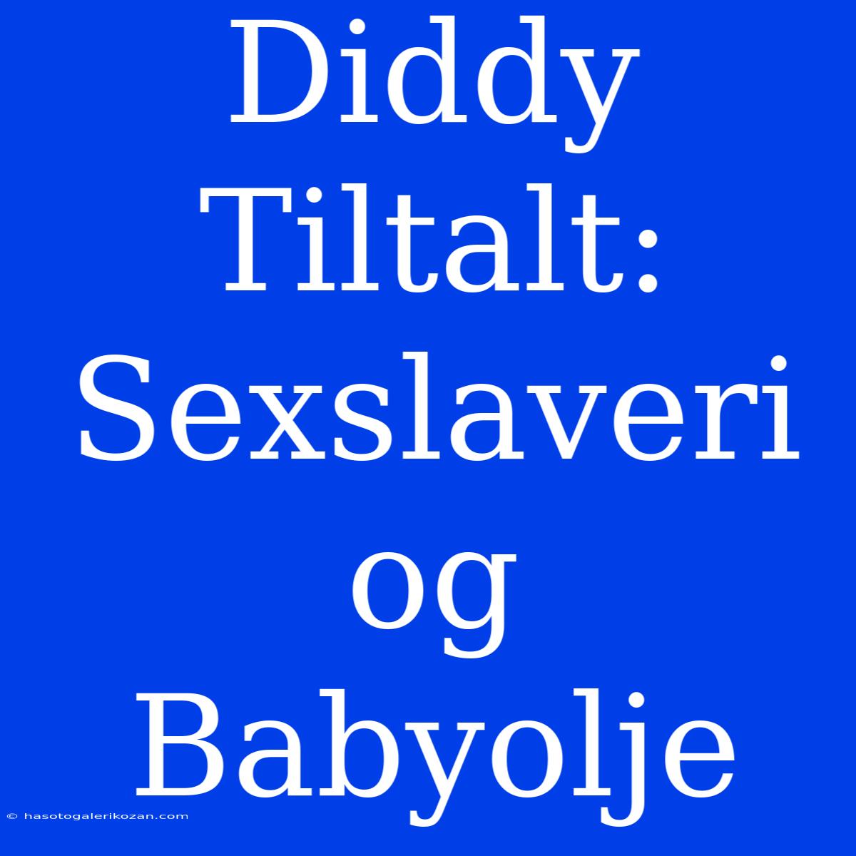 Diddy Tiltalt: Sexslaveri Og Babyolje