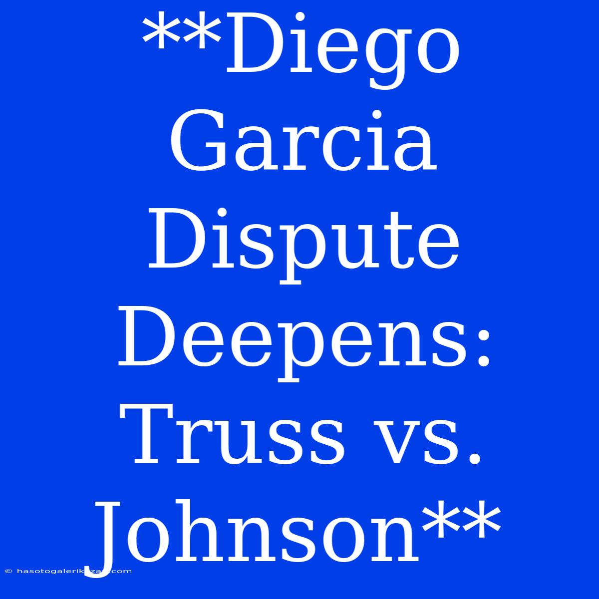 **Diego Garcia Dispute Deepens: Truss Vs. Johnson**