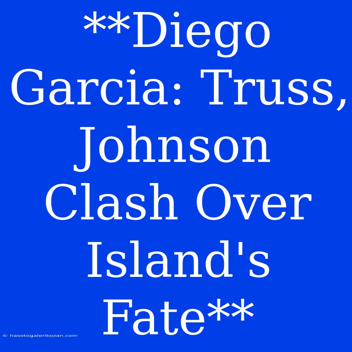 **Diego Garcia: Truss, Johnson Clash Over Island's Fate**