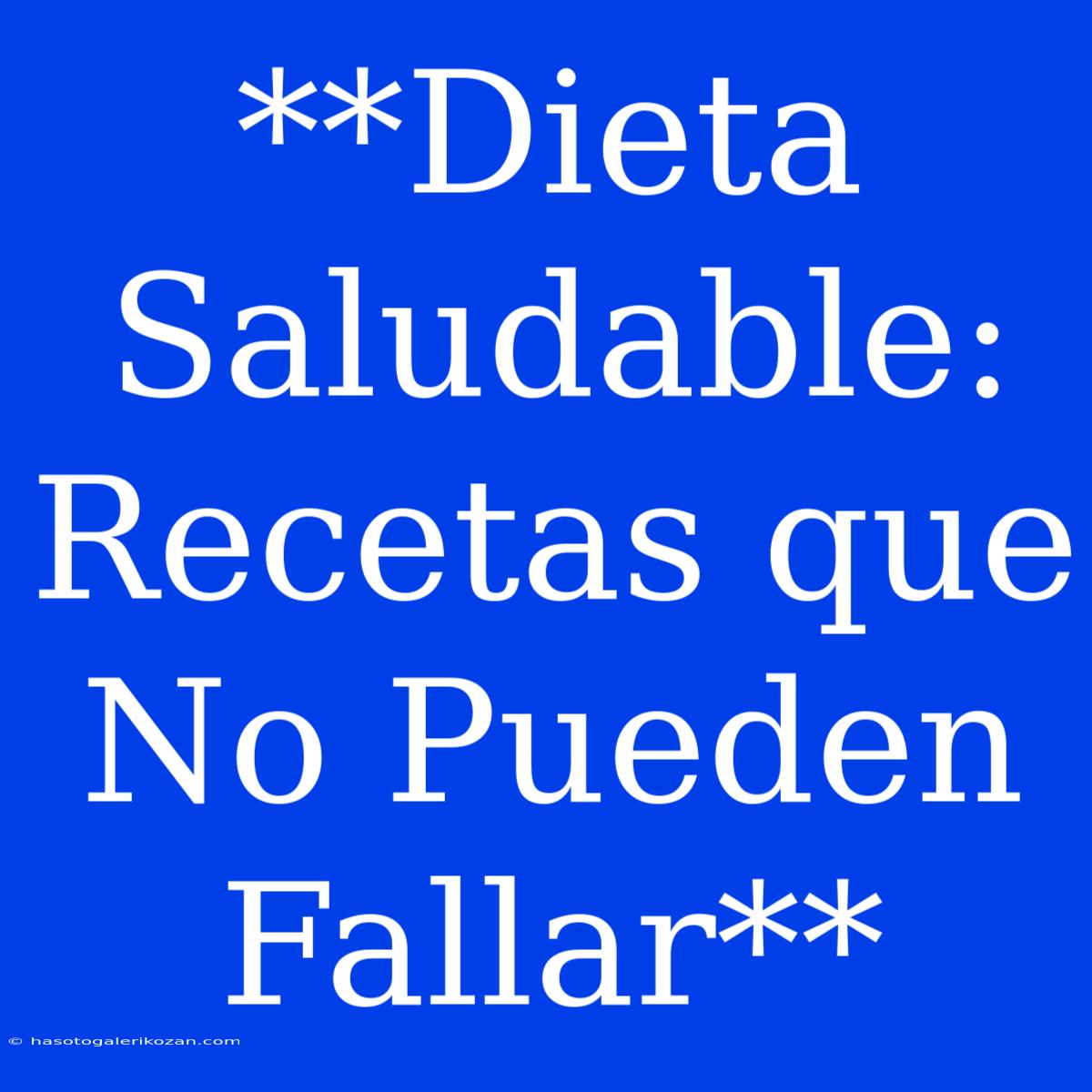 **Dieta Saludable: Recetas Que No Pueden Fallar**