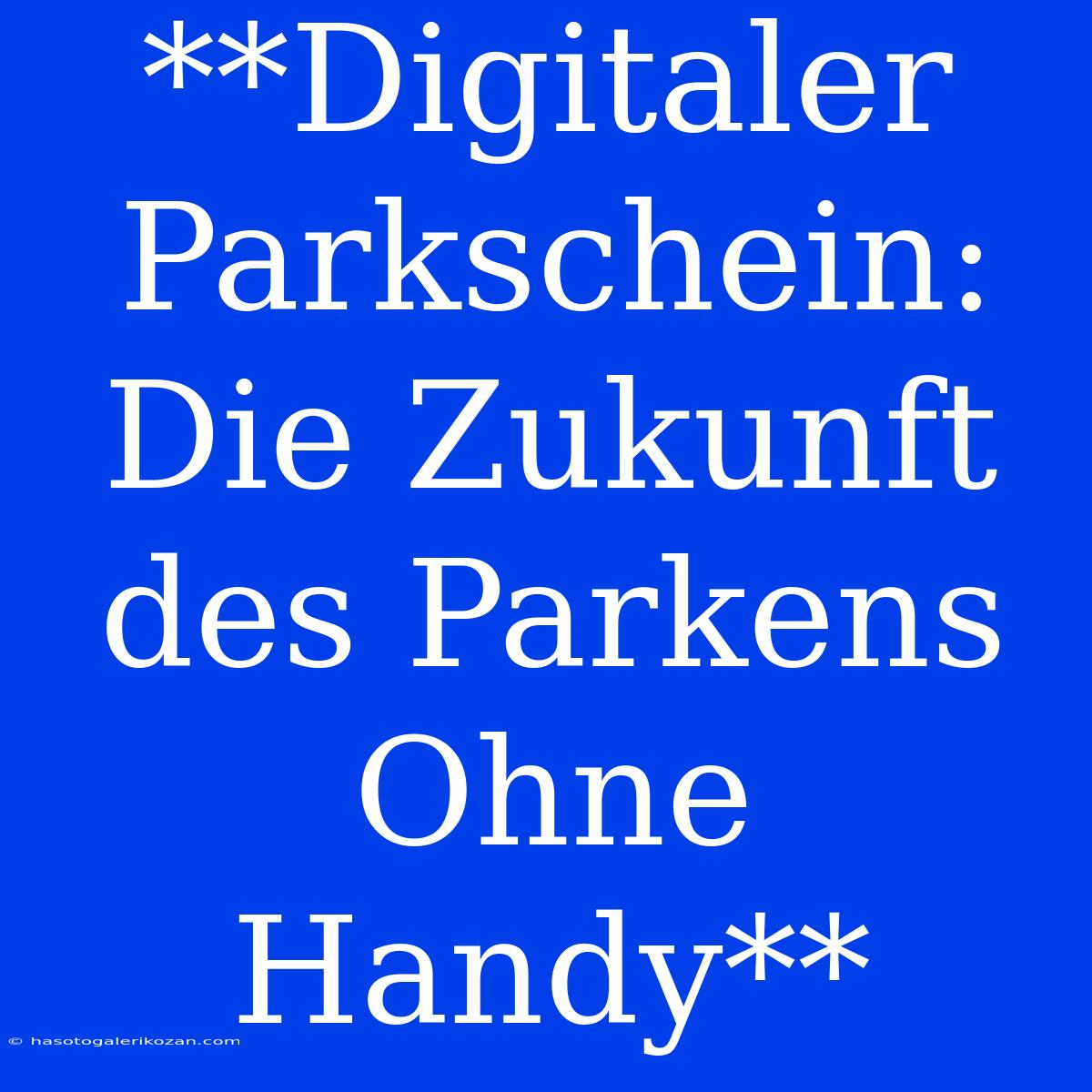 **Digitaler Parkschein: Die Zukunft Des Parkens Ohne Handy**