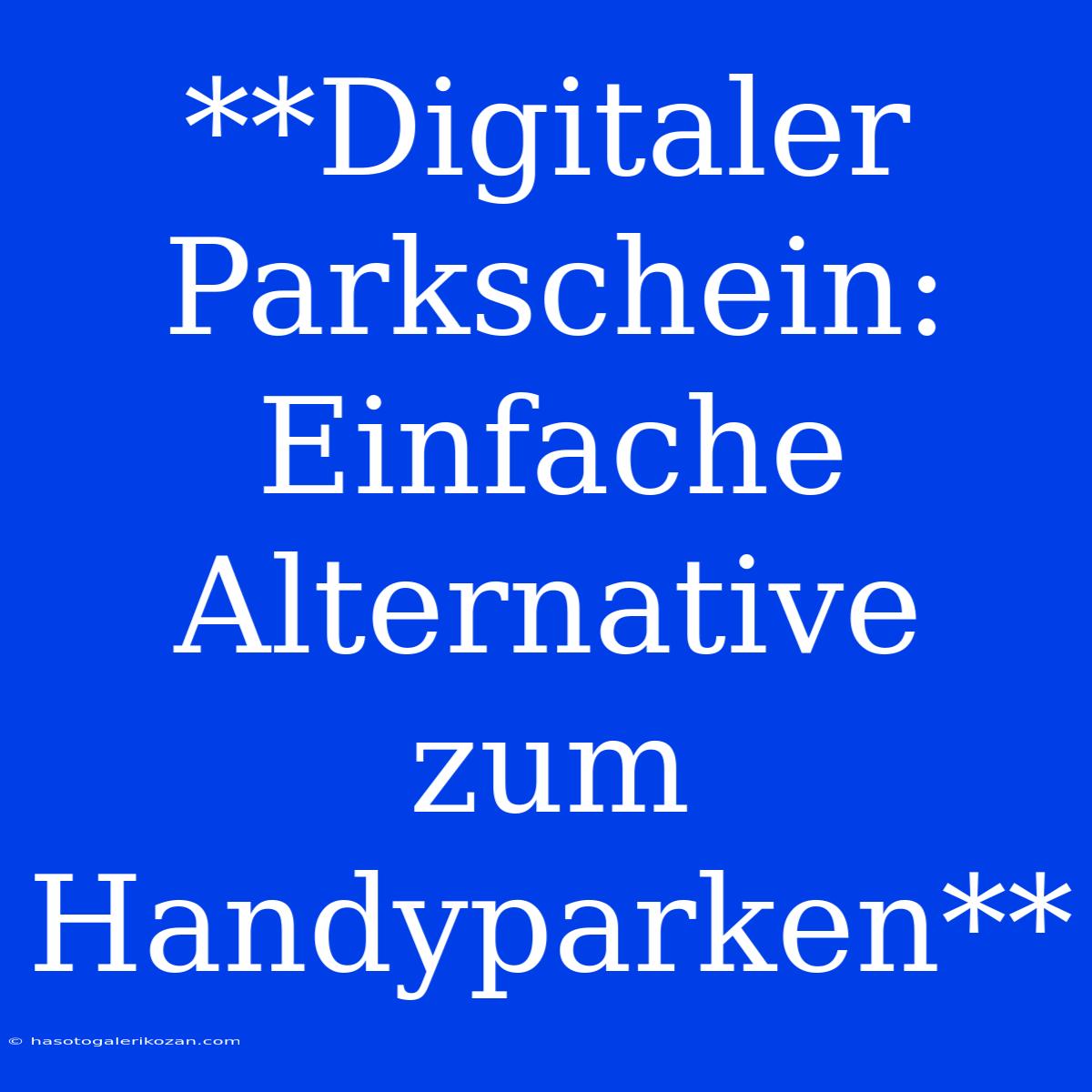 **Digitaler Parkschein: Einfache Alternative Zum Handyparken**