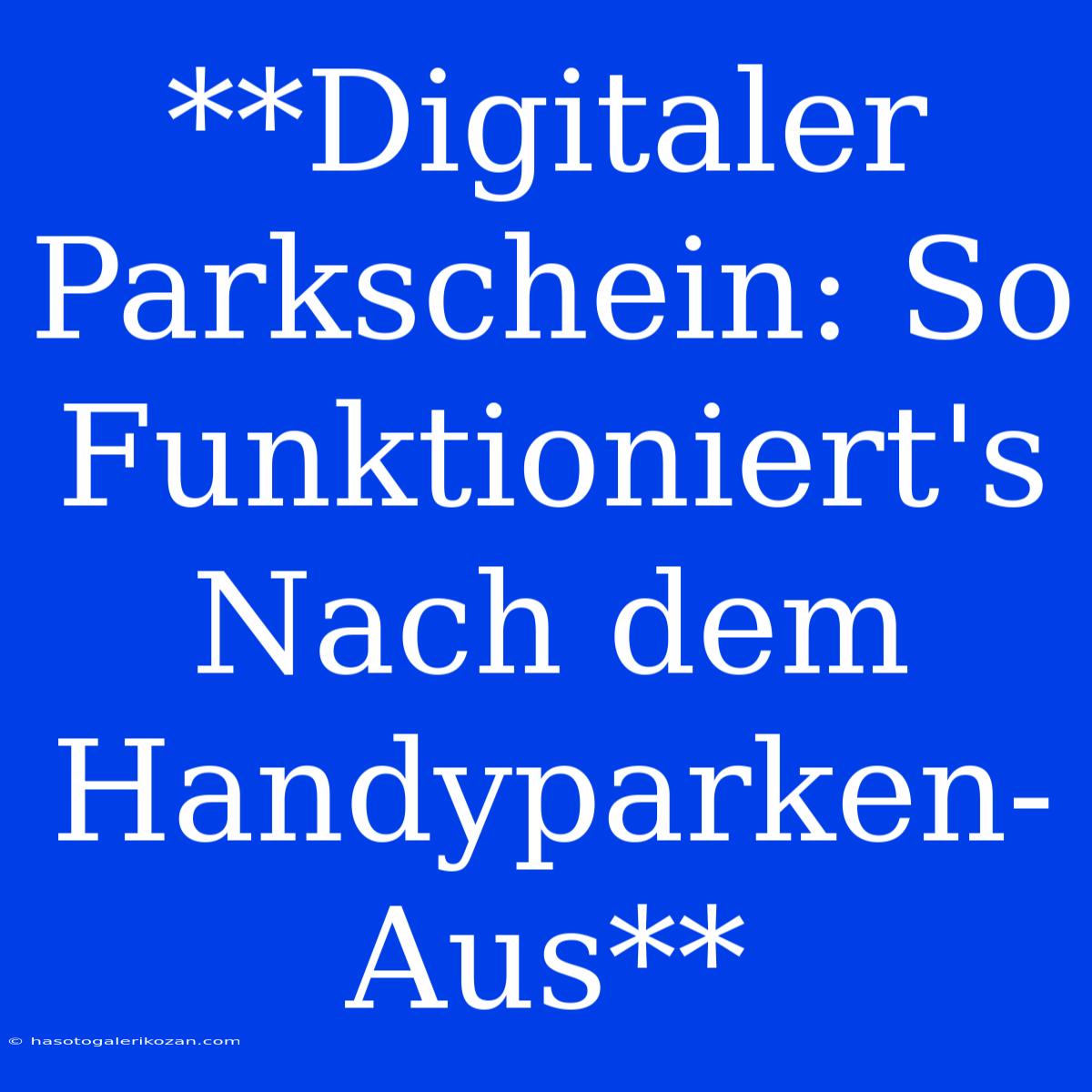 **Digitaler Parkschein: So Funktioniert's Nach Dem Handyparken-Aus**