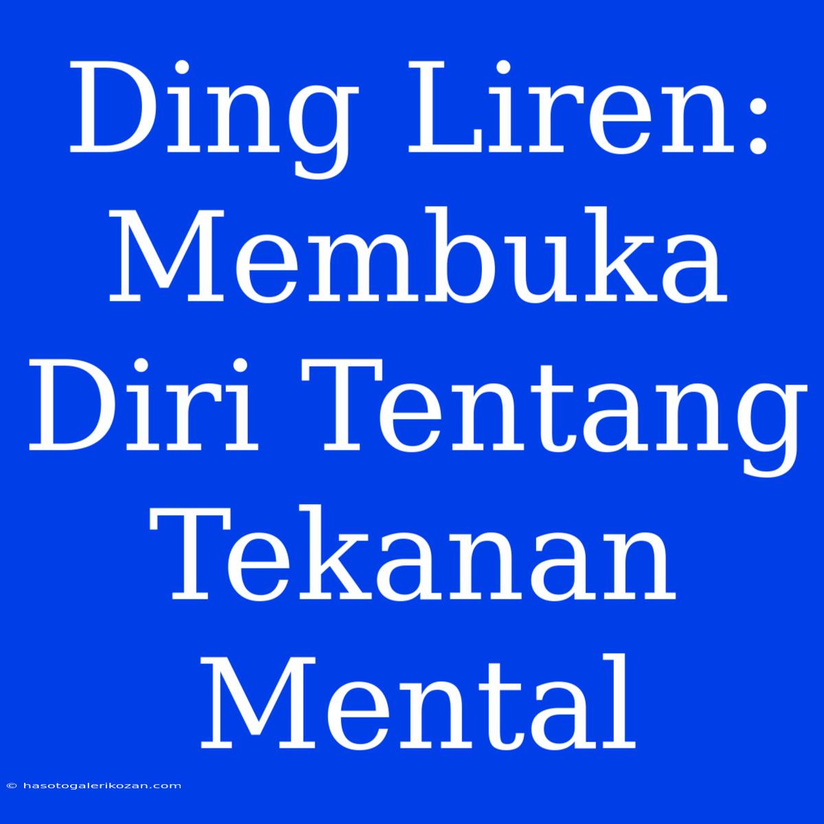 Ding Liren: Membuka Diri Tentang Tekanan Mental