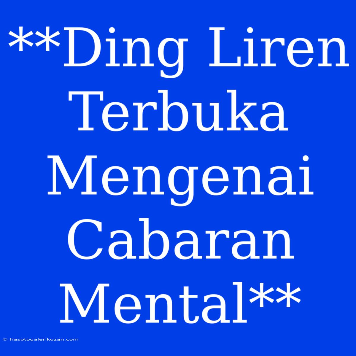 **Ding Liren Terbuka Mengenai Cabaran Mental**