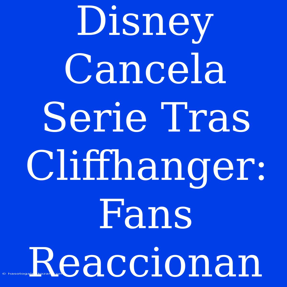 Disney Cancela Serie Tras Cliffhanger: Fans Reaccionan