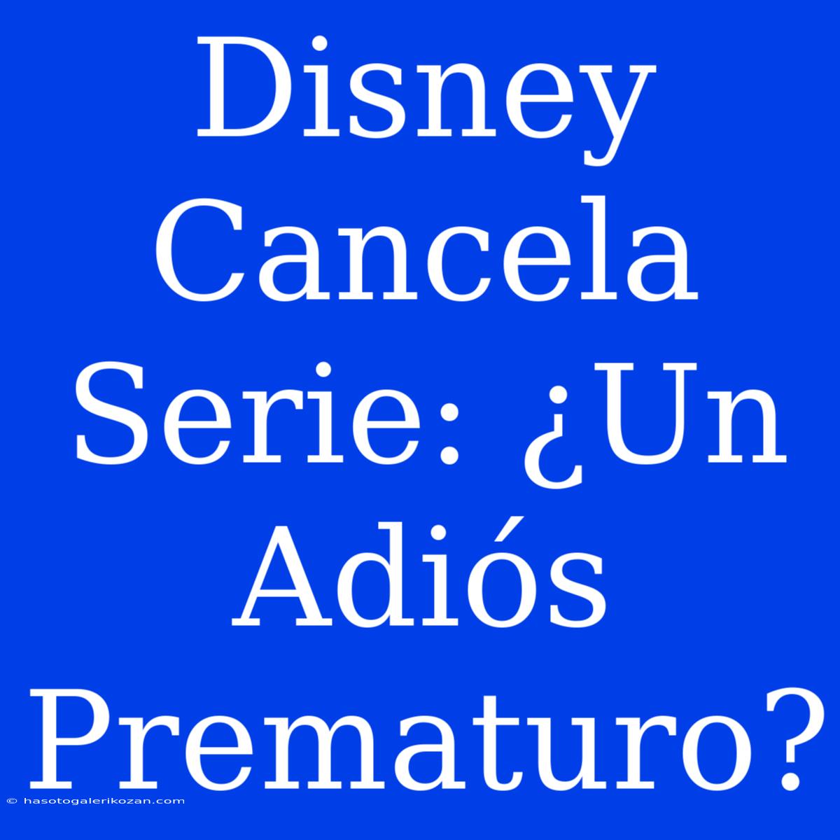 Disney Cancela Serie: ¿Un Adiós Prematuro?