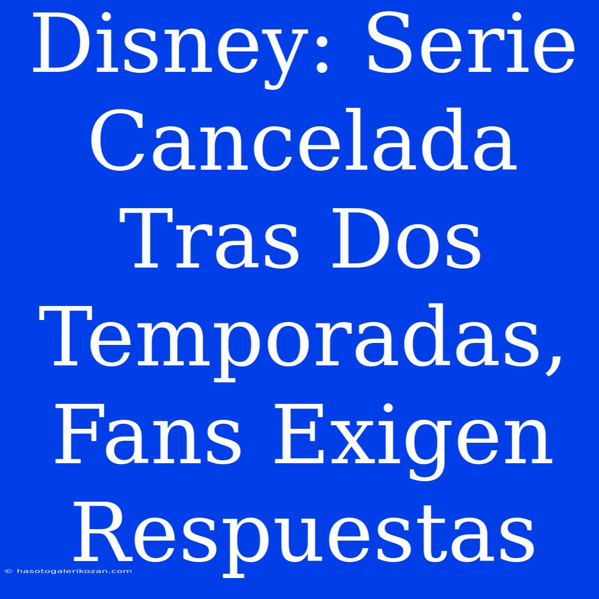 Disney: Serie Cancelada Tras Dos Temporadas, Fans Exigen Respuestas