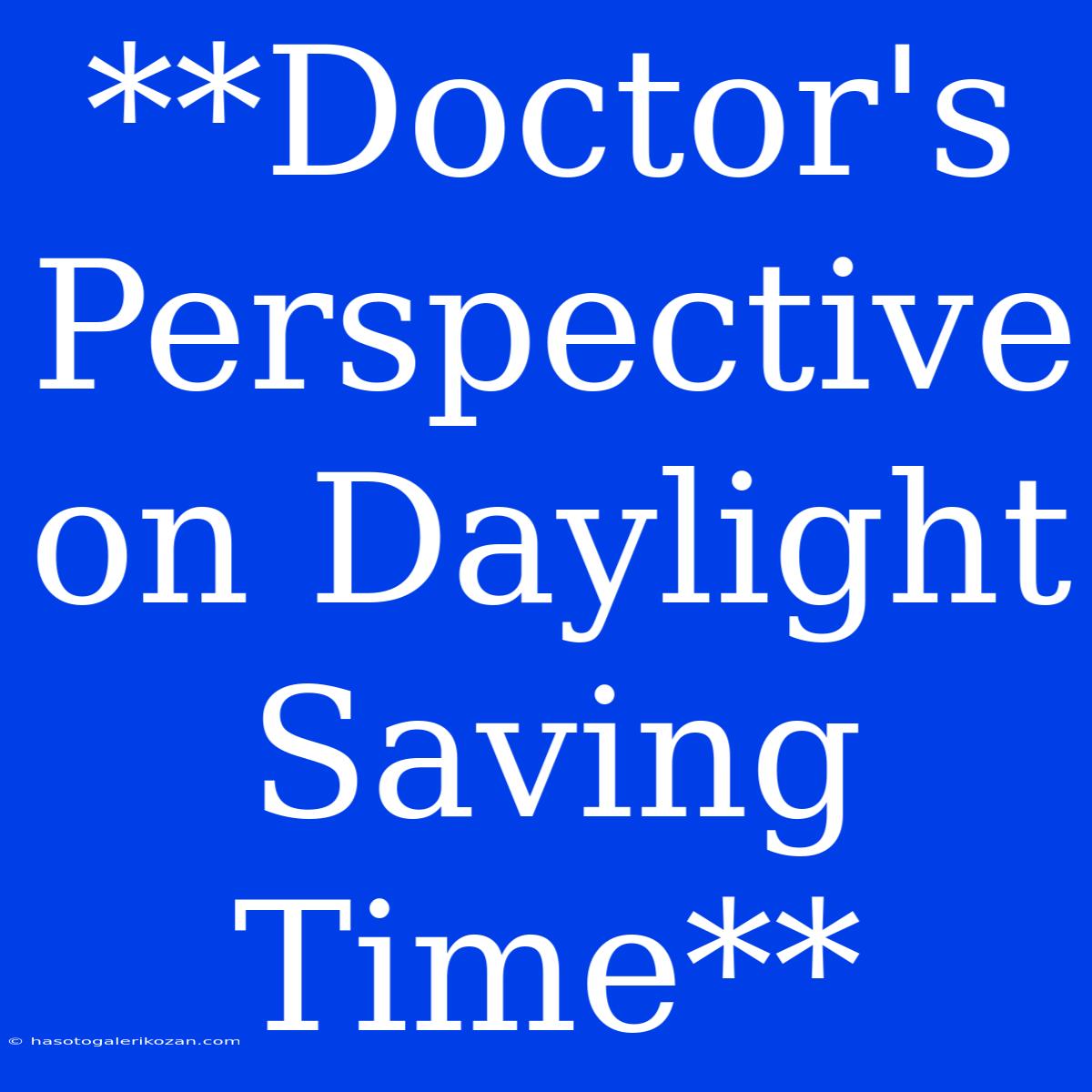 **Doctor's Perspective On Daylight Saving Time**