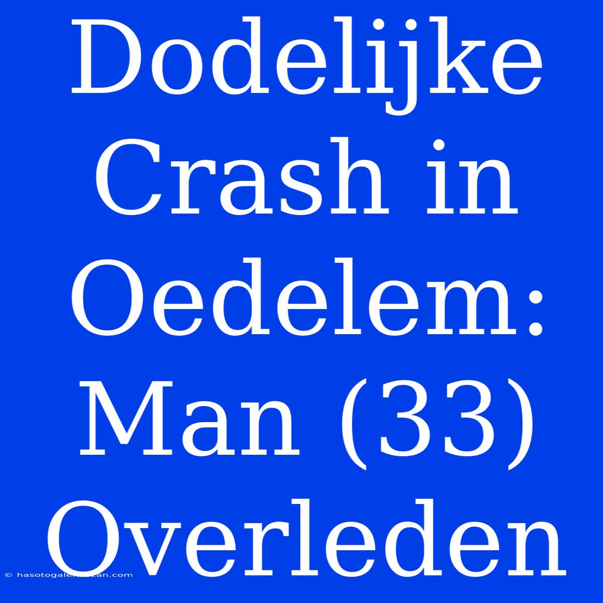 Dodelijke Crash In Oedelem: Man (33) Overleden