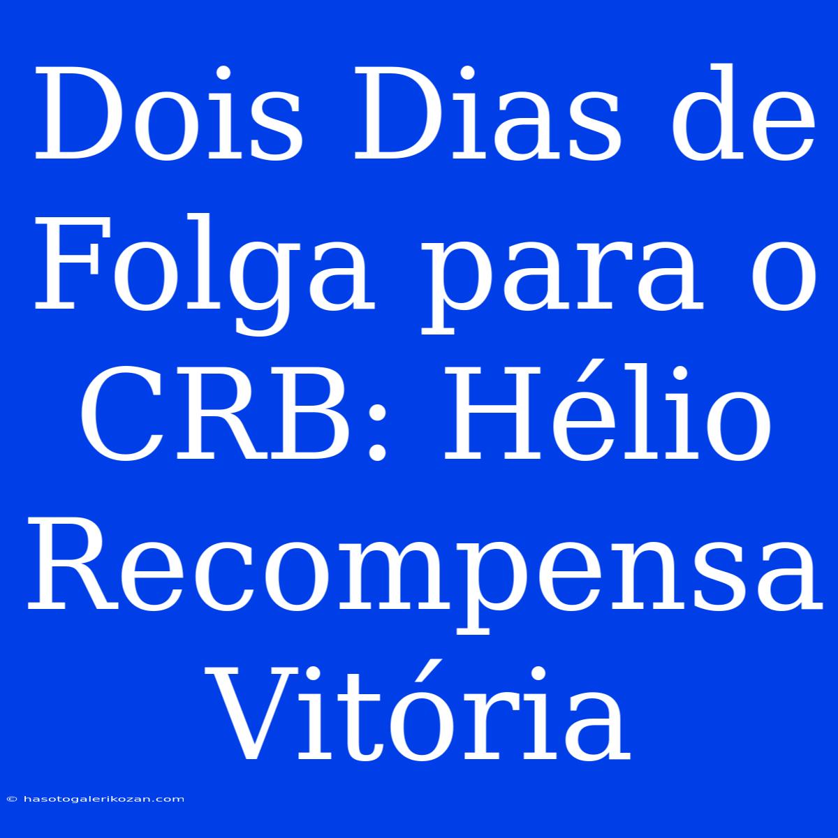 Dois Dias De Folga Para O CRB: Hélio Recompensa Vitória