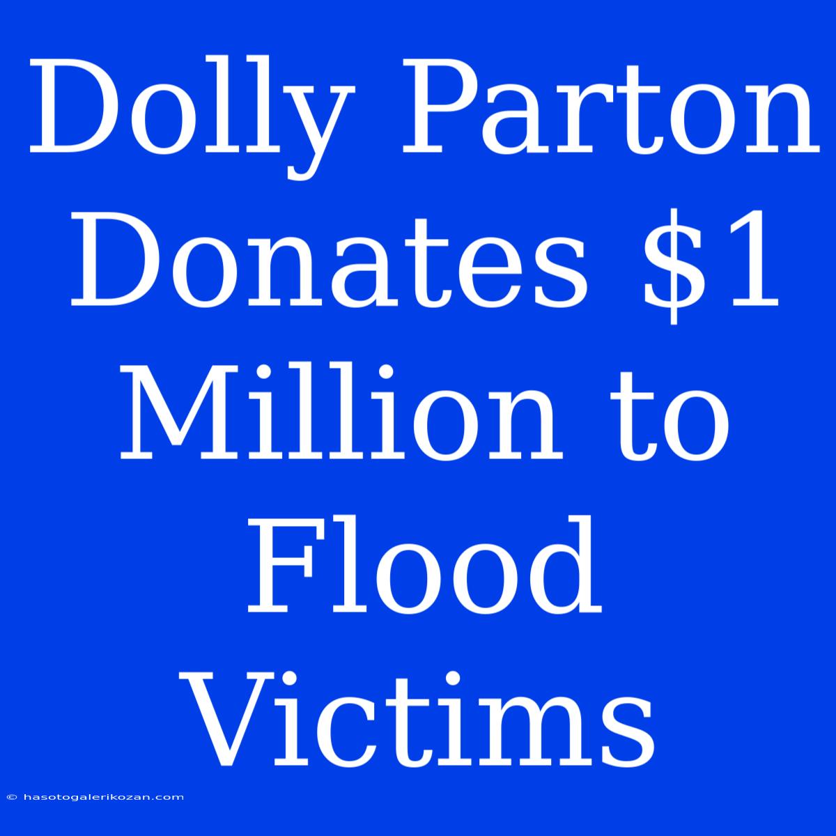 Dolly Parton Donates $1 Million To Flood Victims