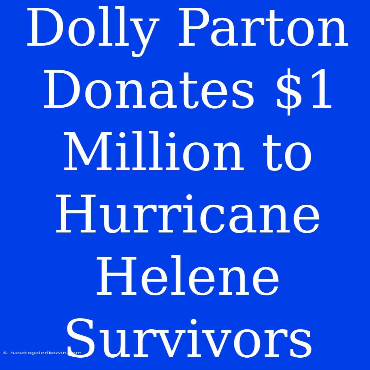 Dolly Parton Donates $1 Million To Hurricane Helene Survivors