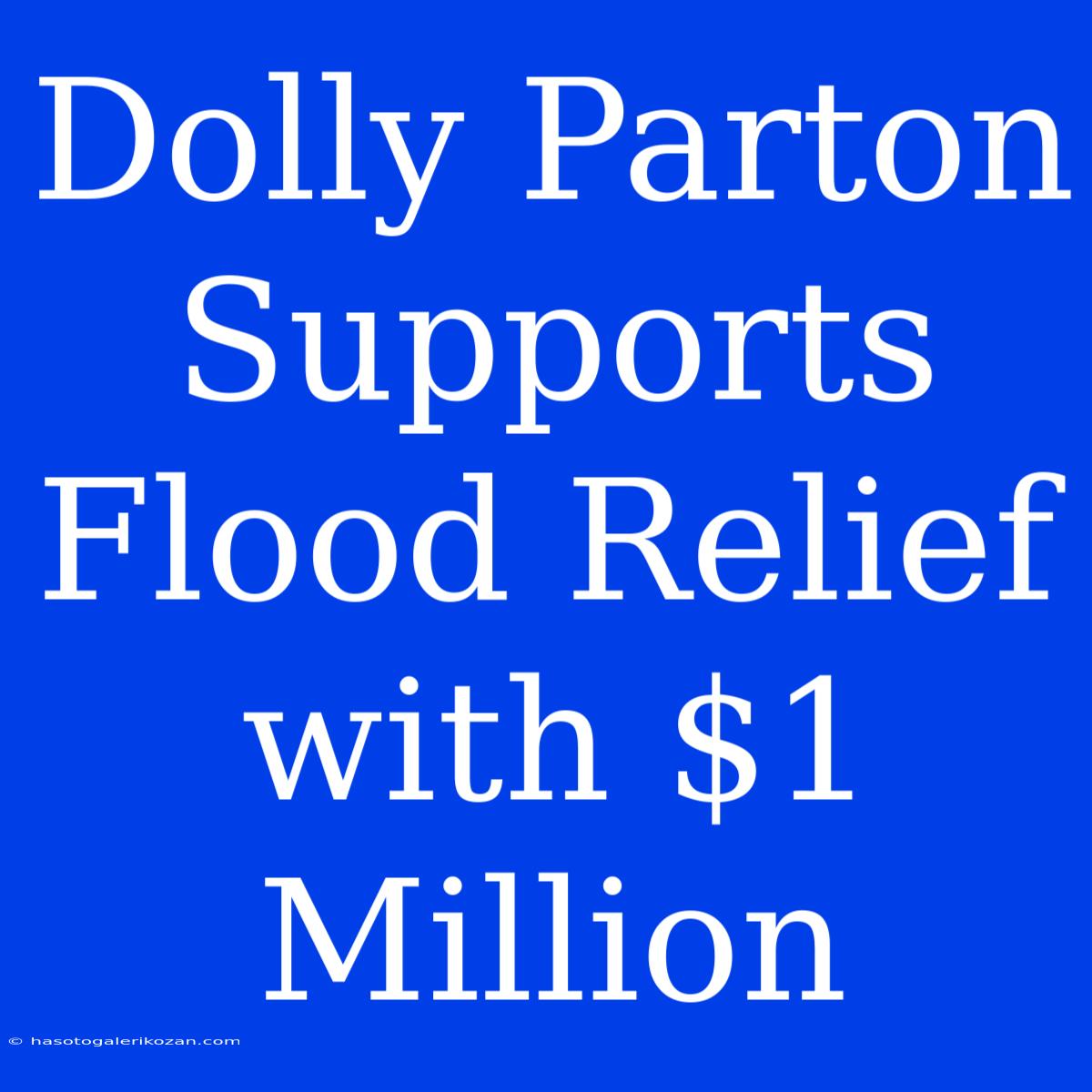 Dolly Parton Supports Flood Relief With $1 Million