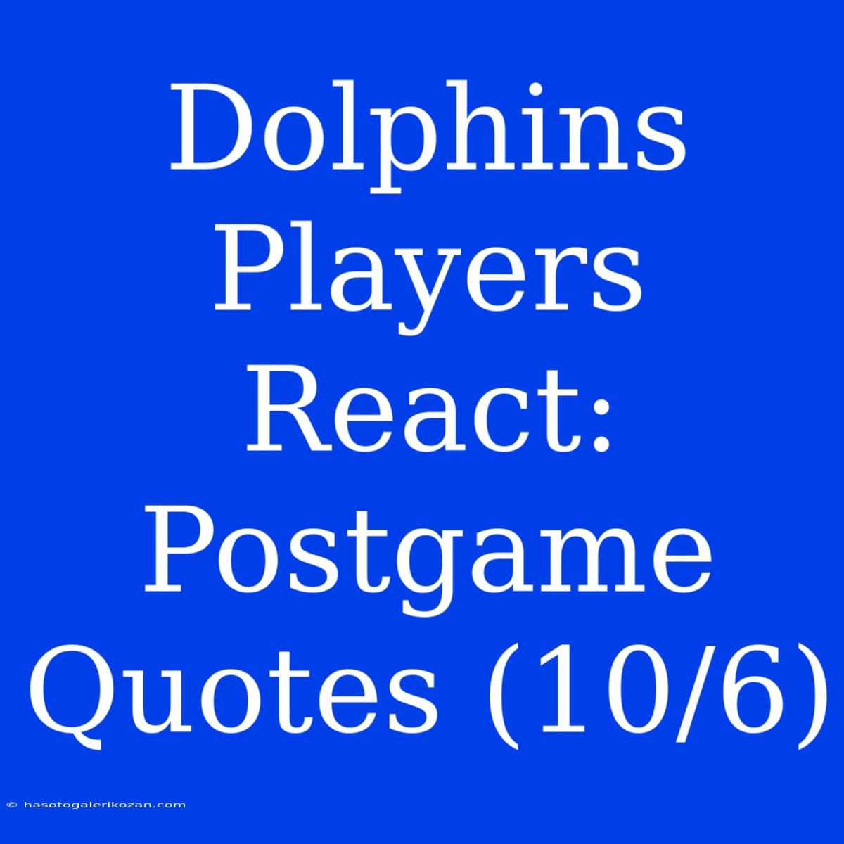 Dolphins Players React: Postgame Quotes (10/6)