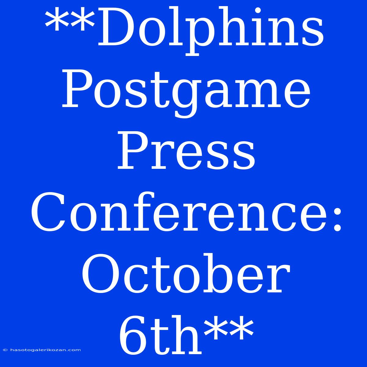 **Dolphins Postgame Press Conference: October 6th**