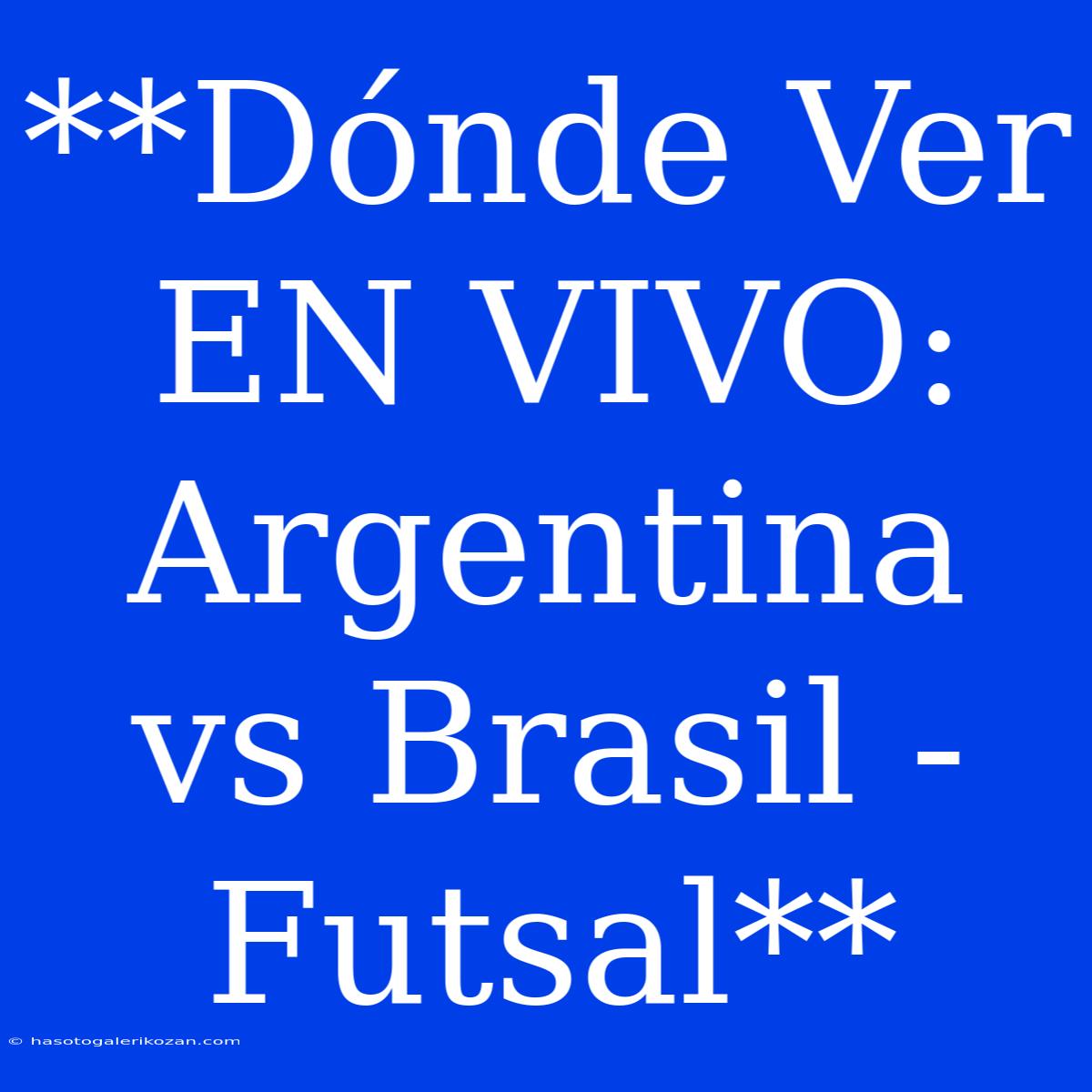 **Dónde Ver EN VIVO: Argentina Vs Brasil - Futsal**