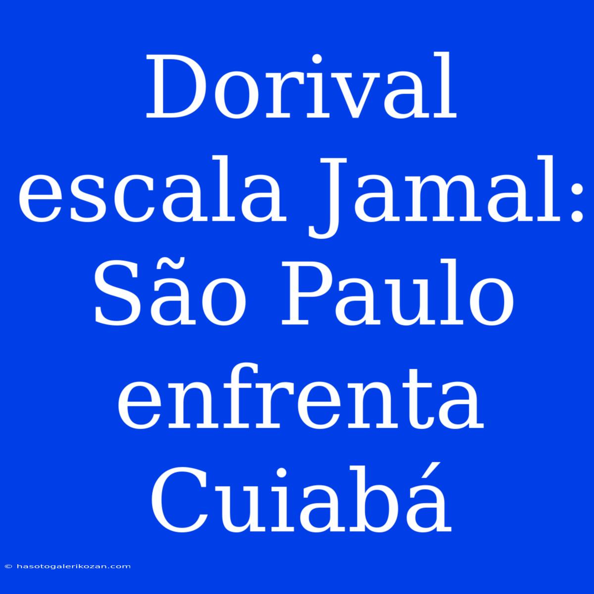 Dorival Escala Jamal: São Paulo Enfrenta Cuiabá