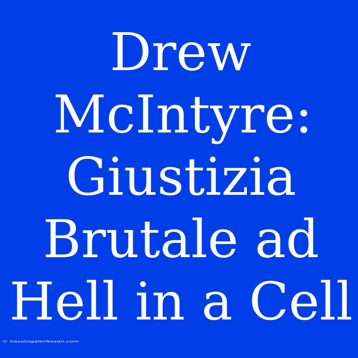 Drew McIntyre: Giustizia Brutale Ad Hell In A Cell