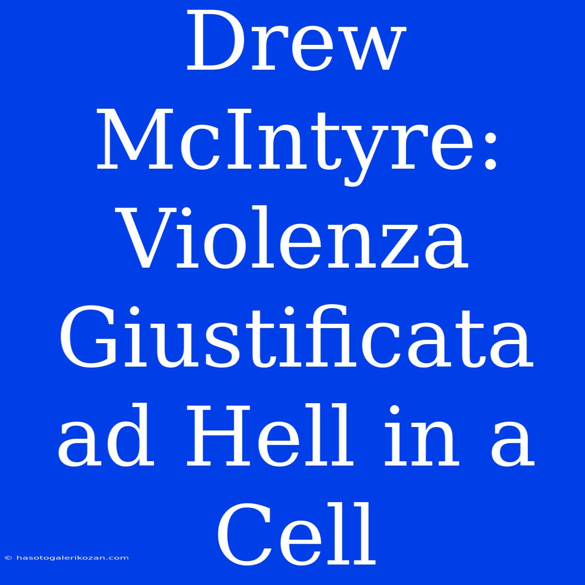 Drew McIntyre: Violenza Giustificata Ad Hell In A Cell